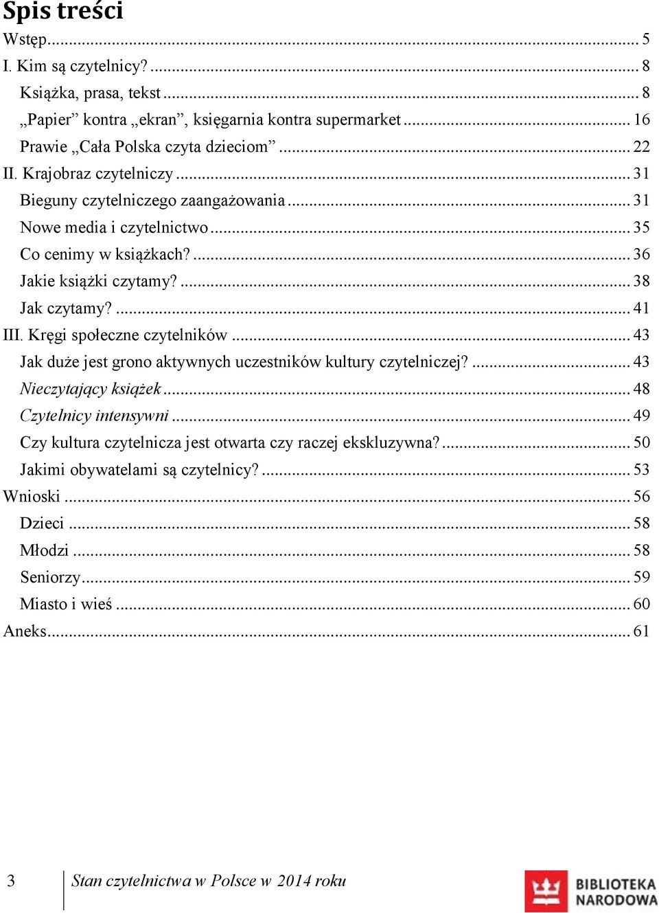 ... 41 III. Kręgi społeczne czytelników... 43 Jak duże jest grono aktywnych uczestników kultury czytelniczej?... 43 Nieczytający książek... 48 Czytelnicy intensywni.