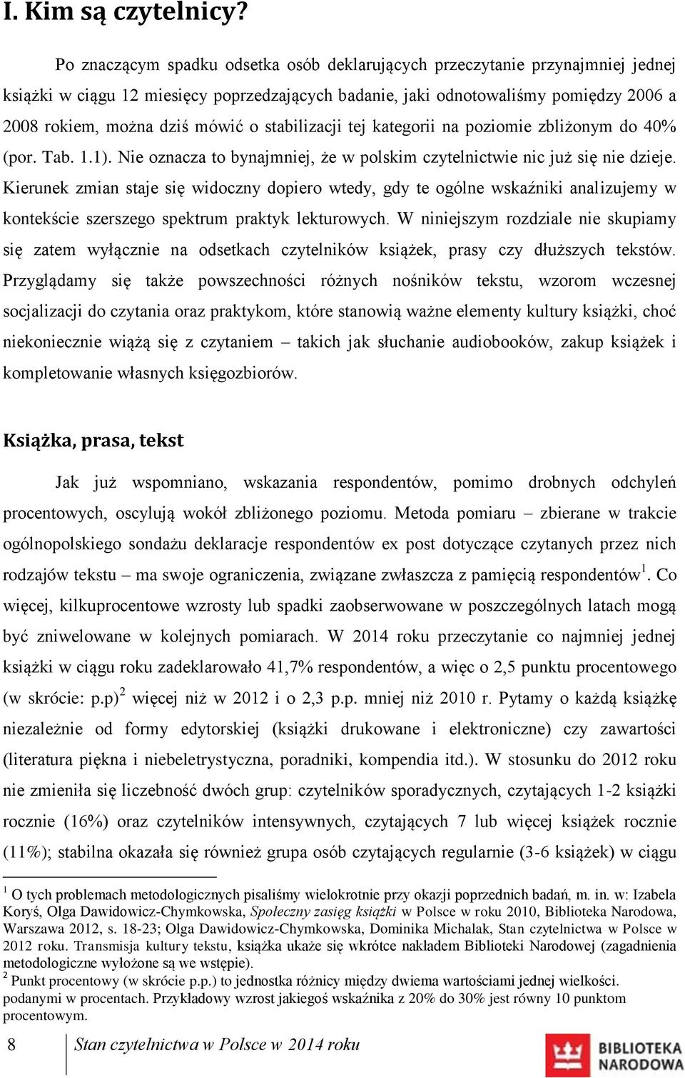 stabilizacji tej kategorii na poziomie zbliżonym do 40% (por. Tab. 1.1). Nie oznacza to bynajmniej, że w polskim czytelnictwie nic już się nie dzieje.