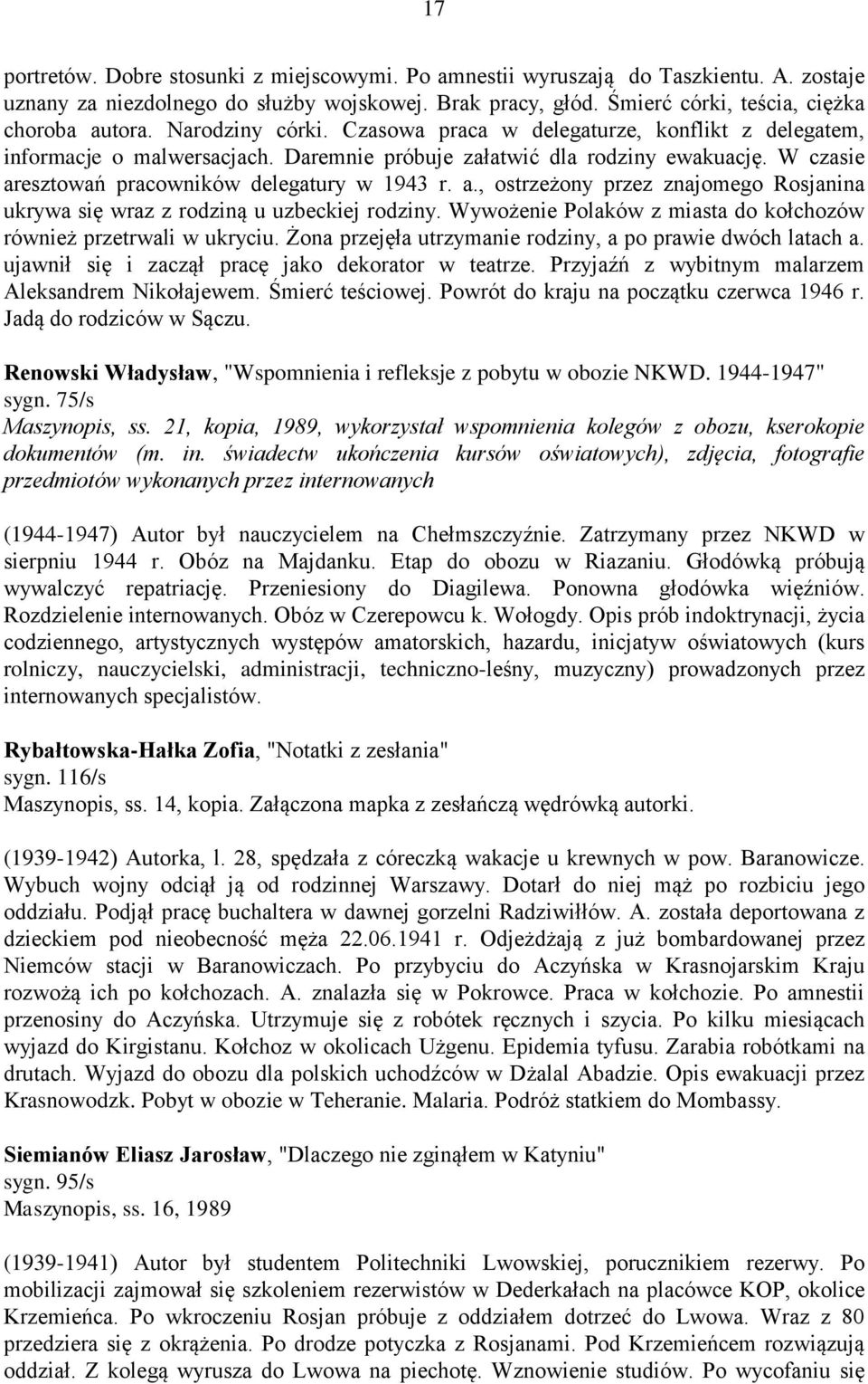 esztowań pracowników delegatury w 1943 r. a., ostrzeżony przez znajomego Rosjanina ukrywa się wraz z rodziną u uzbeckiej rodziny. Wywożenie Polaków z miasta do kołchozów również przetrwali w ukryciu.