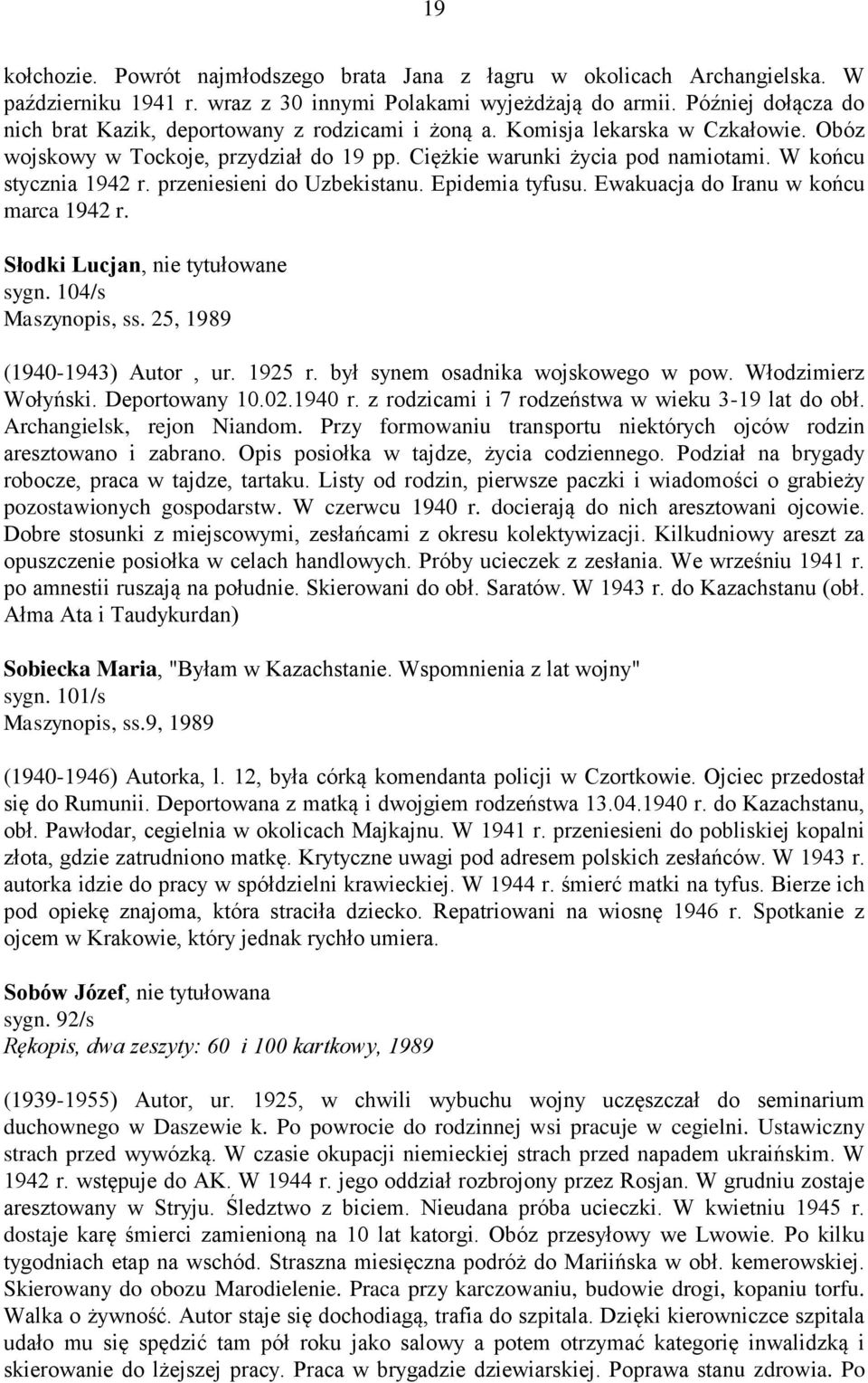 W końcu stycznia 1942 r. przeniesieni do Uzbekistanu. Epidemia tyfusu. Ewakuacja do Iranu w końcu marca 1942 r. Słodki Lucjan, nie tytułowane sygn. 104/s Maszynopis, ss.