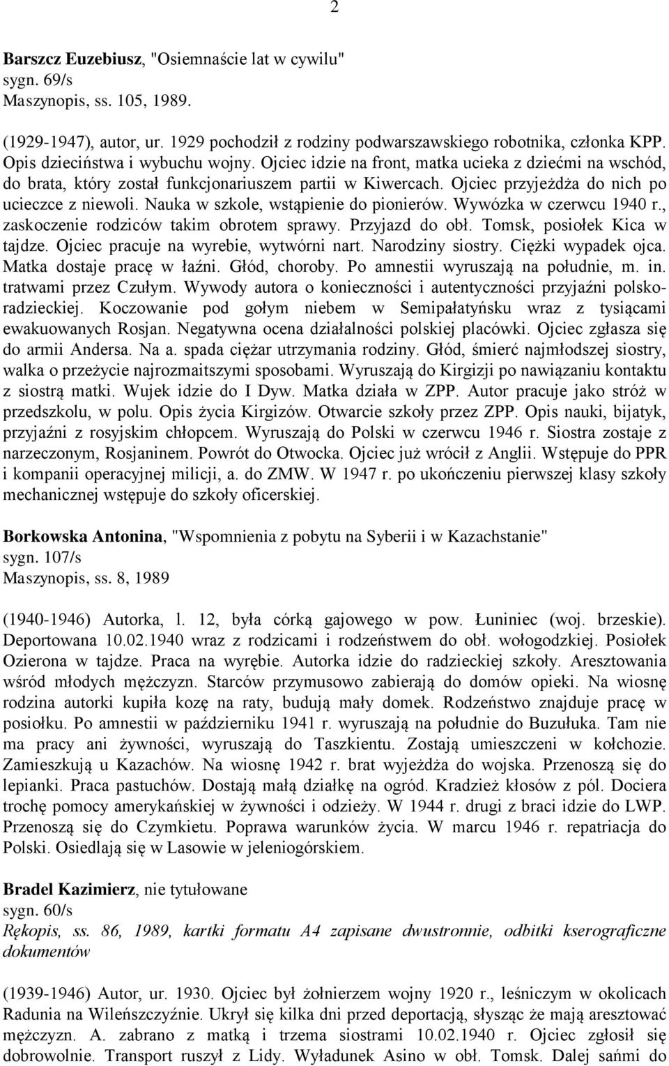 Nauka w szkole, wstąpienie do pionierów. Wywózka w czerwcu 1940 r., zaskoczenie rodziców takim obrotem sprawy. Przyjazd do obł. Tomsk, posiołek Kica w tajdze. Ojciec pracuje na wyrebie, wytwórni nart.