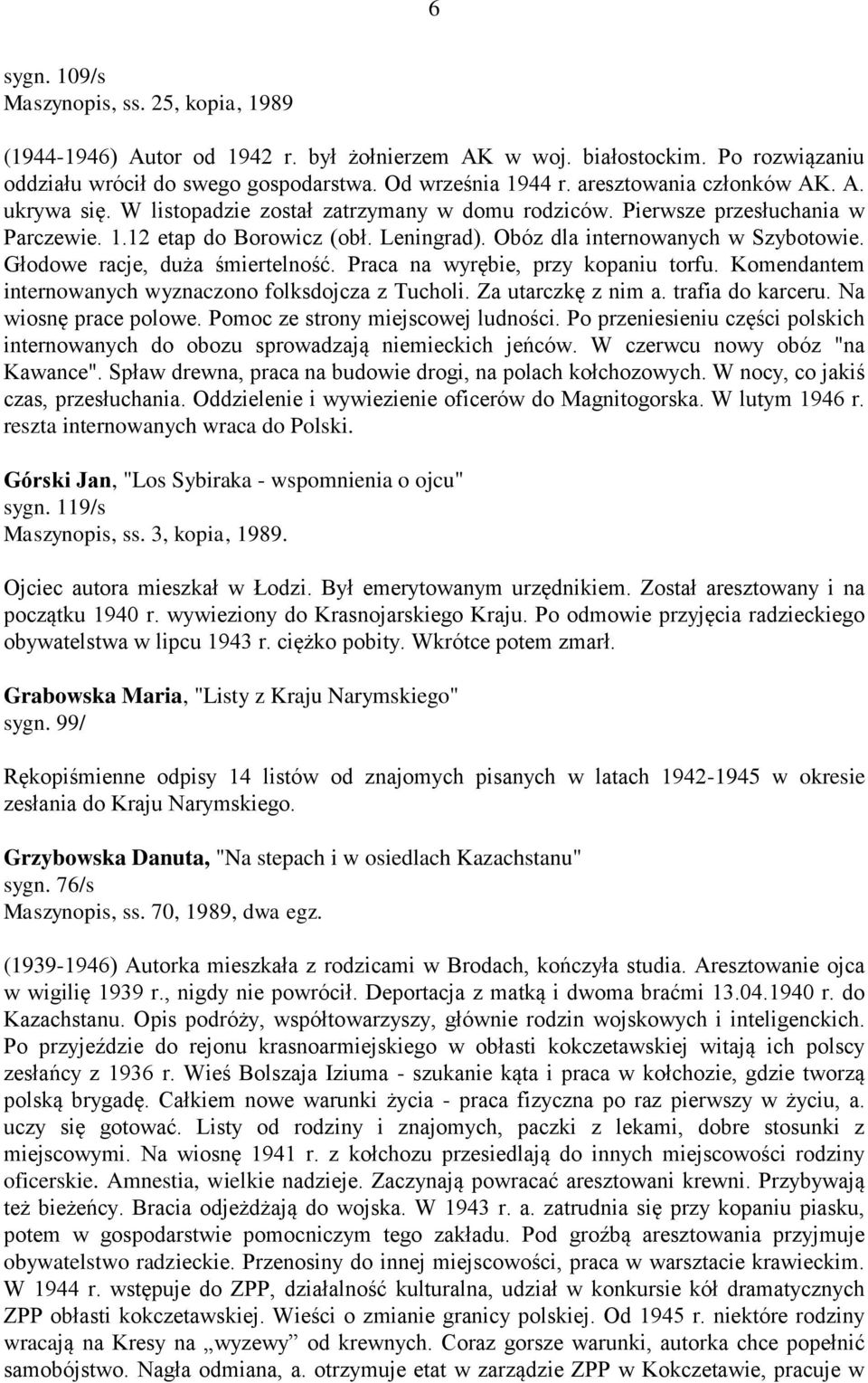 Obóz dla internowanych w Szybotowie. Głodowe racje, duża śmiertelność. Praca na wyrębie, przy kopaniu torfu. Komendantem internowanych wyznaczono folksdojcza z Tucholi. Za utarczkę z nim a.