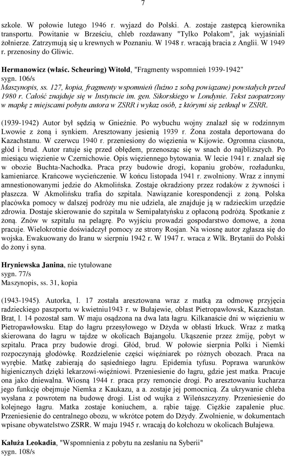 106/s Maszynopis, ss. 127, kopia, fragmenty wspomnień (luźno z sobą powiązane) powstałych przed 1980 r. Całość znajduje się w Instytucie im. gen. Sikorskiego w Londynie.