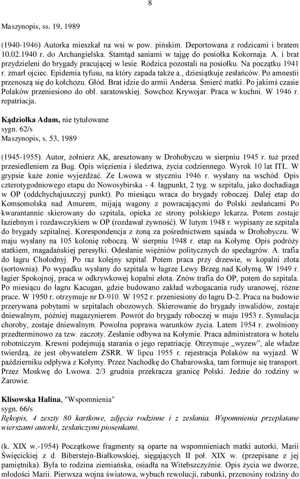 Brat idzie do armii Andersa. Śmierć matki. Po jakimś czasie Polaków przeniesiono do obł. saratowskiej. Sowchoz Krywojar. Praca w kuchni. W 1946 r. repatriacja. Kądziołka Adam, nie tytułowane sygn.