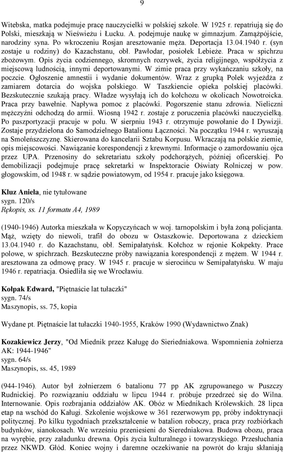 Opis życia codziennego, skromnych rozrywek, życia religijnego, współżycia z miejscową ludnością, innymi deportowanymi. W zimie praca przy wykańczaniu szkoły, na poczcie.