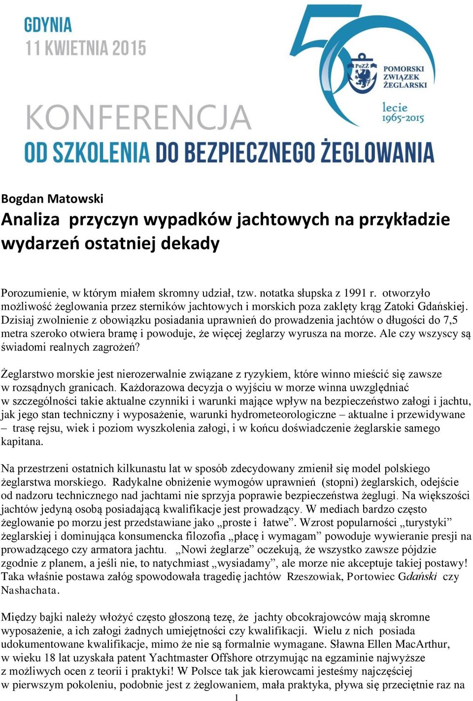 Dzisiaj zwolnienie z obowiązku posiadania uprawnień do prowadzenia jachtów o długości do 7,5 metra szeroko otwiera bramę i powoduje, że więcej żeglarzy wyrusza na morze.