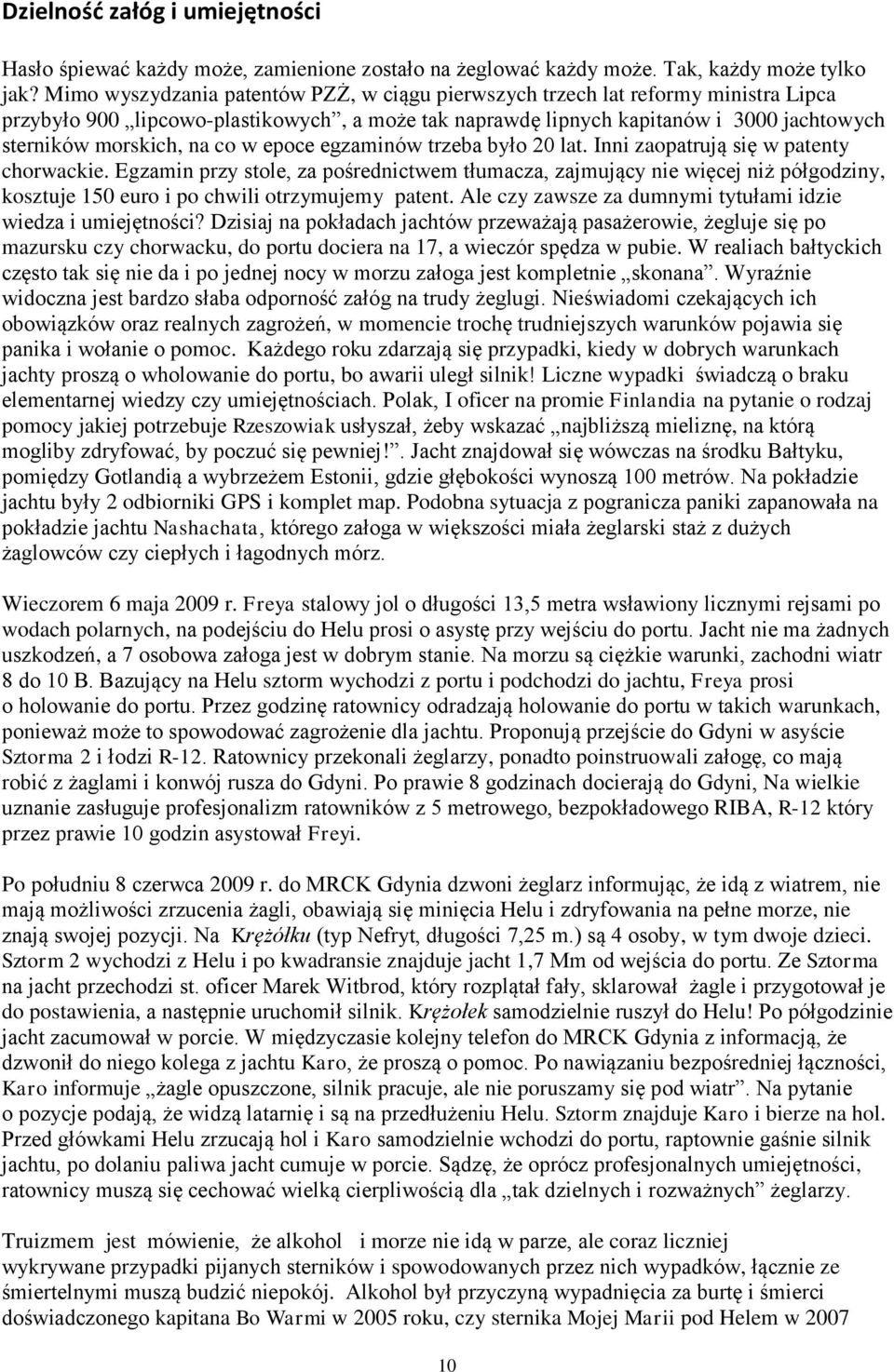 co w epoce egzaminów trzeba było 20 lat. Inni zaopatrują się w patenty chorwackie.