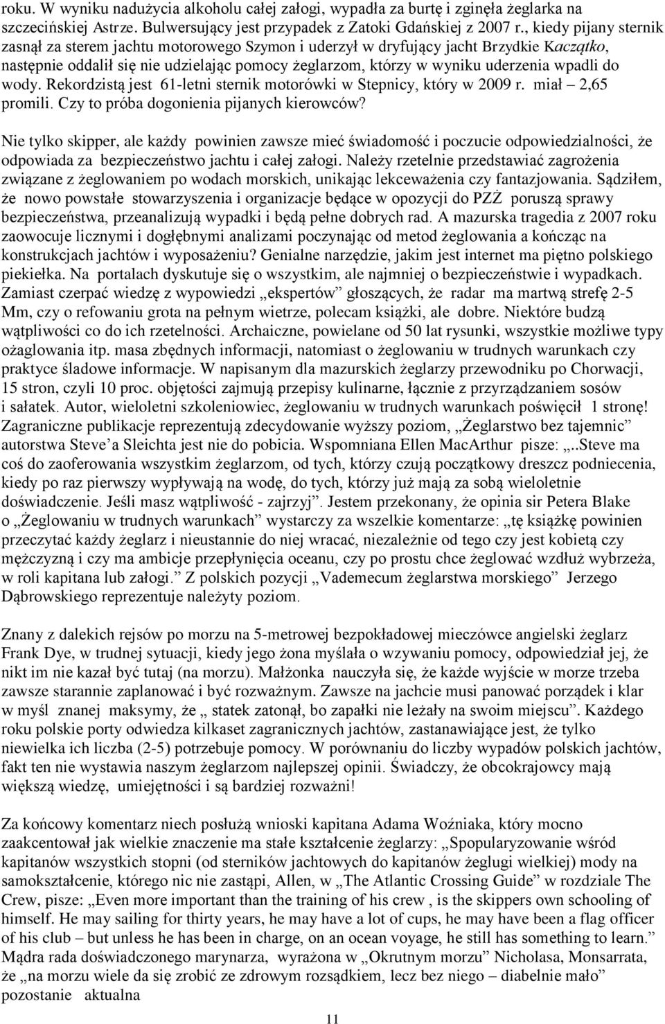 do wody. Rekordzistą jest 61-letni sternik motorówki w Stepnicy, który w 2009 r. miał 2,65 promili. Czy to próba dogonienia pijanych kierowców?