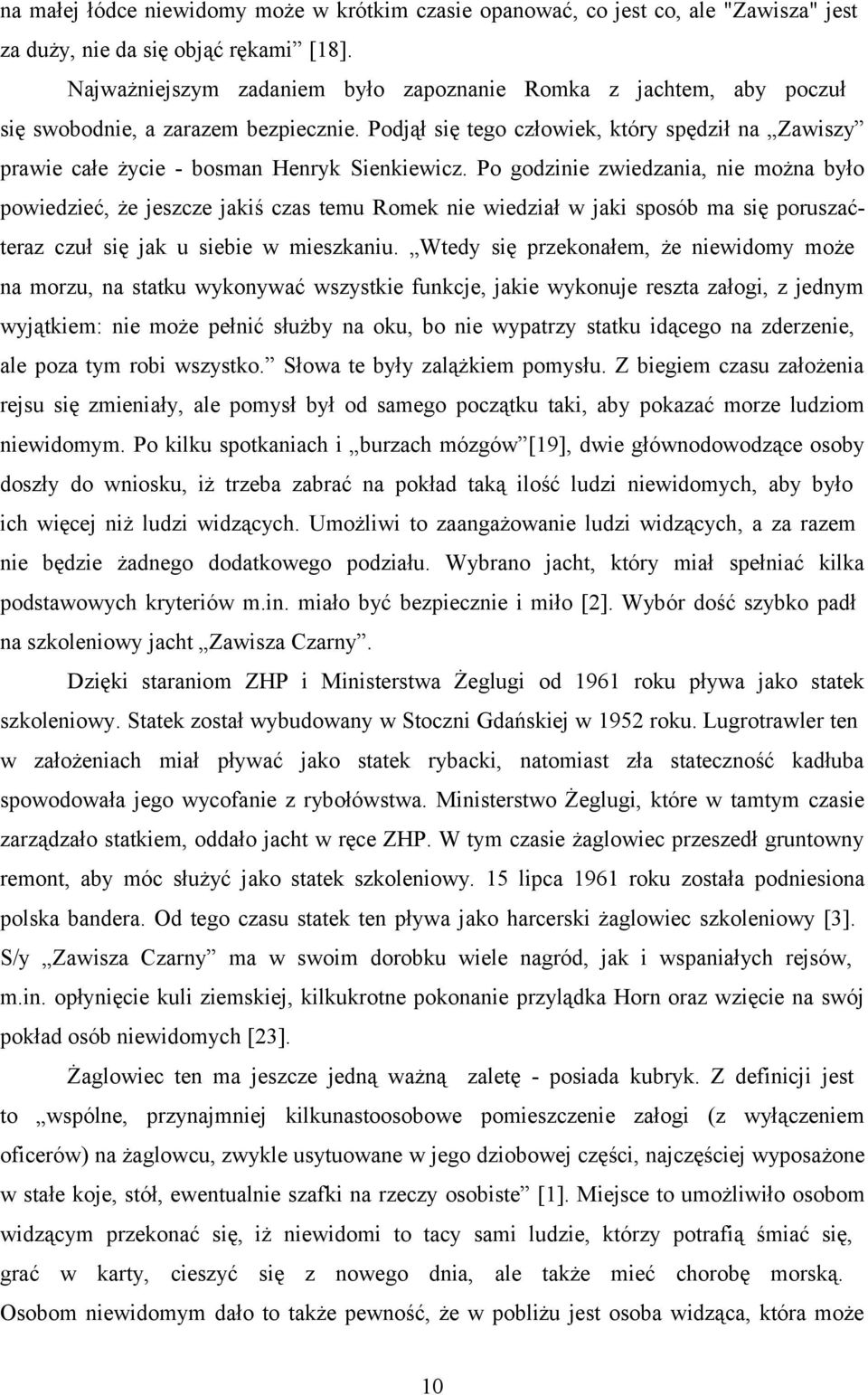 Podjął się tego człowiek, który spędził na Zawiszy prawie całe życie - bosman Henryk Sienkiewicz.