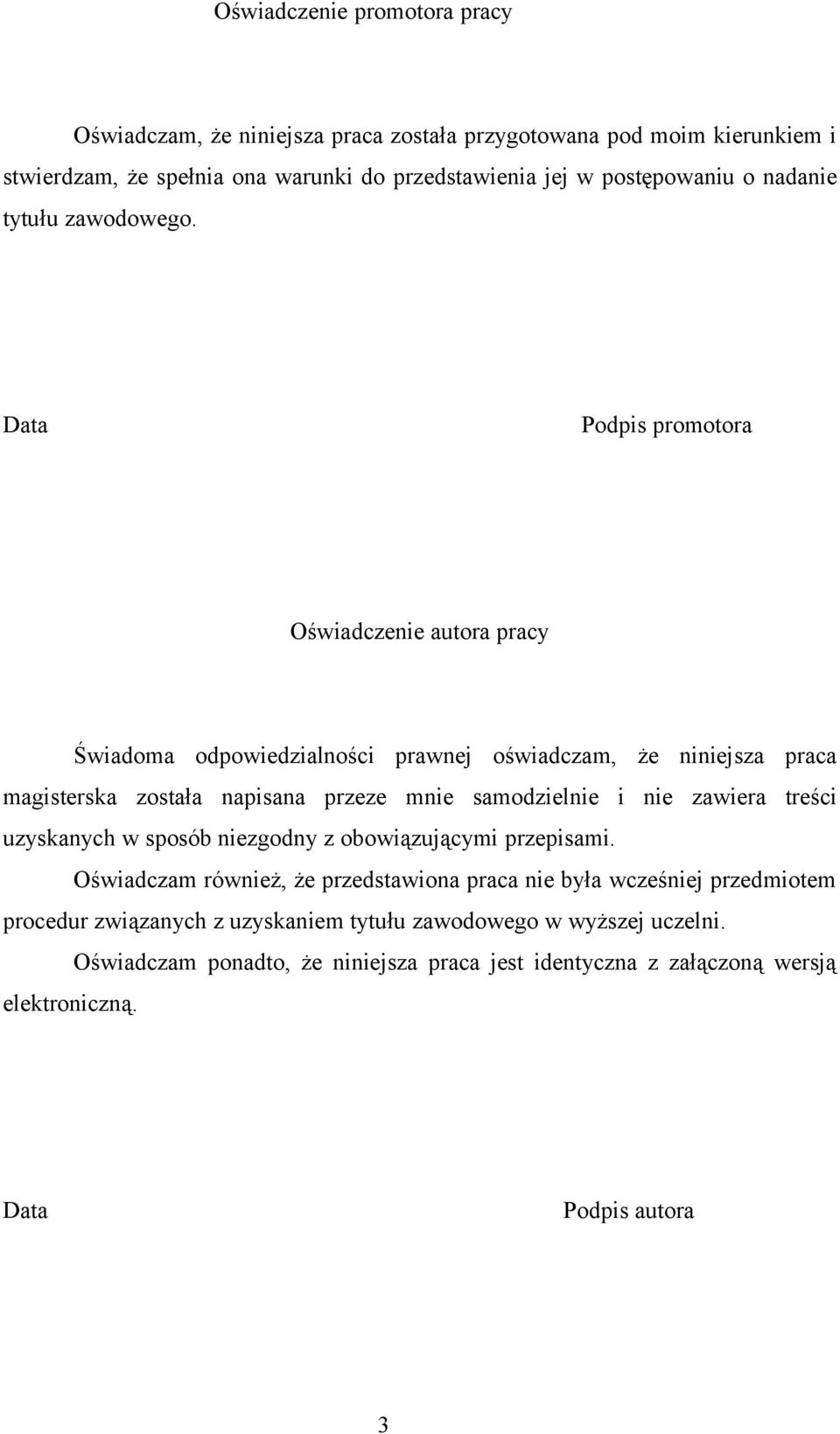 Data Podpis promotora Oświadczenie autora pracy Świadoma odpowiedzialności prawnej oświadczam, że niniejsza praca magisterska została napisana przeze mnie samodzielnie i nie