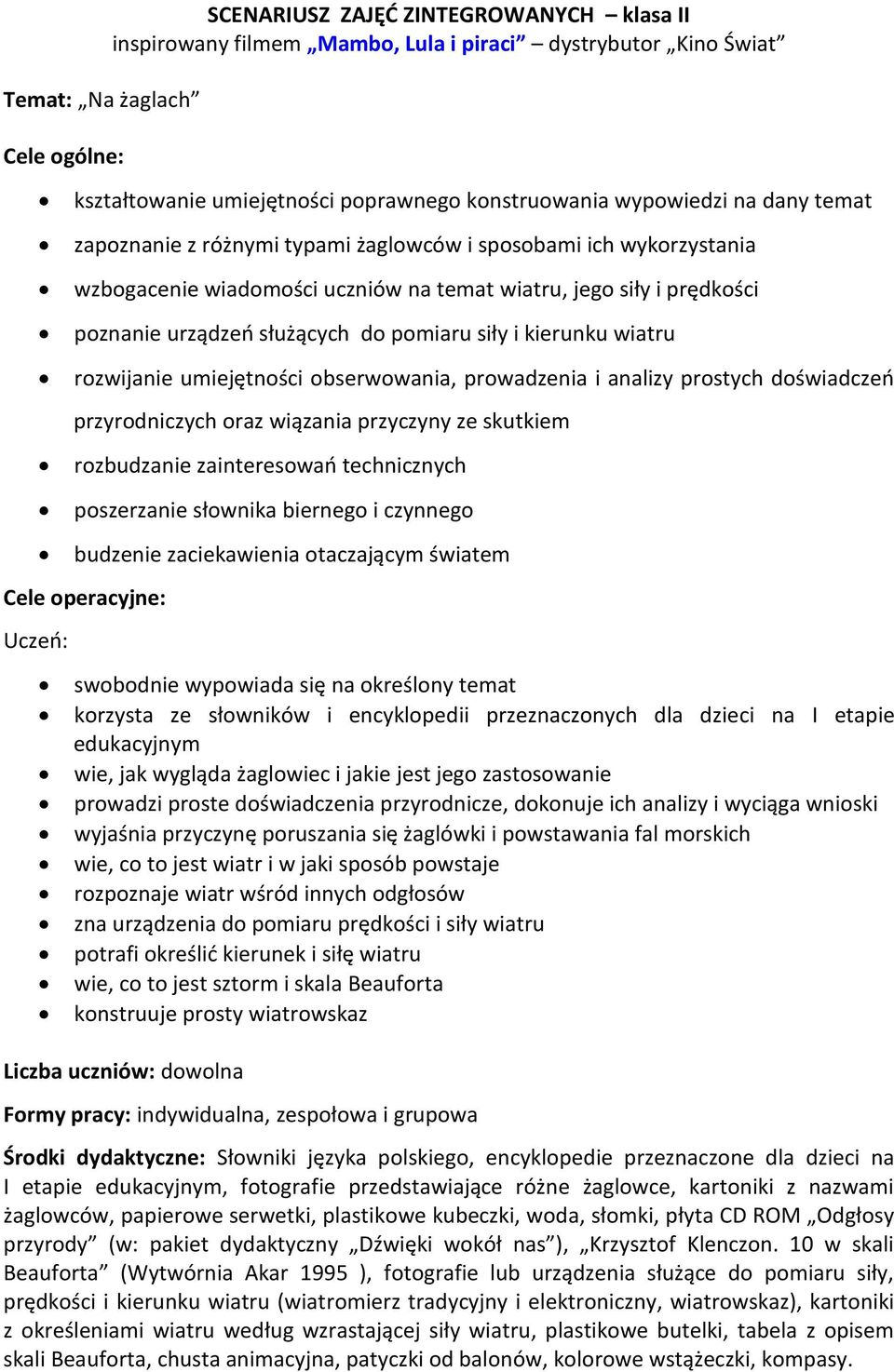 kierunku wiatru rozwijanie umiejętności obserwowania, prowadzenia i analizy prostych doświadczeń przyrodniczych oraz wiązania przyczyny ze skutkiem rozbudzanie zainteresowań technicznych poszerzanie