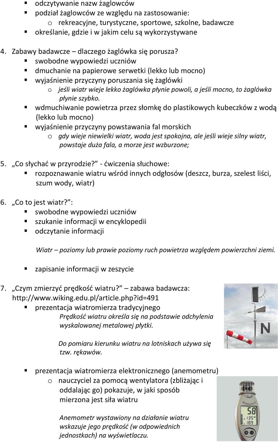 swobodne wypowiedzi uczniów dmuchanie na papierowe serwetki (lekko lub mocno) wyjaśnienie przyczyny poruszania się żaglówki o jeśli wiatr wieje lekko żaglówka płynie powoli, a jeśli mocno, to