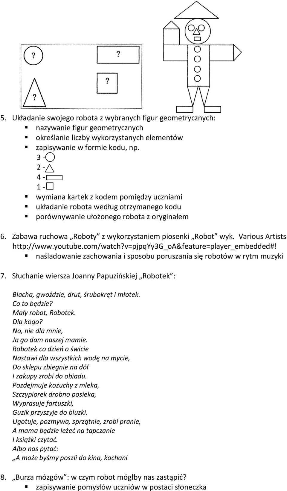 Various Artists http://www.youtube.com/watch?v=pjpqyy3g_oa&feature=player_embedded#! naśladowanie zachowania i sposobu poruszania się robotów w rytm muzyki 7.