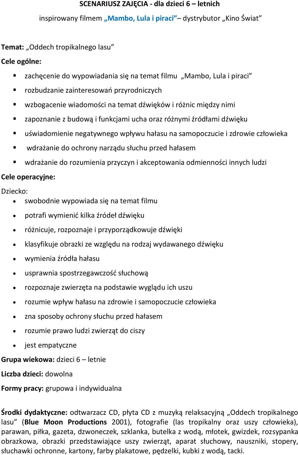 uświadomienie negatywnego wpływu hałasu na samopoczucie i zdrowie człowieka wdrażanie do ochrony narządu słuchu przed hałasem wdrażanie do rozumienia przyczyn i akceptowania odmienności innych ludzi