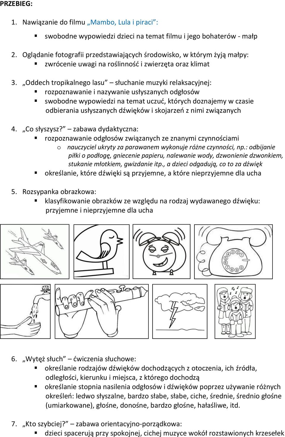 Oddech tropikalnego lasu słuchanie muzyki relaksacyjnej: rozpoznawanie i nazywanie usłyszanych odgłosów swobodne wypowiedzi na temat uczuć, których doznajemy w czasie odbierania usłyszanych dźwięków