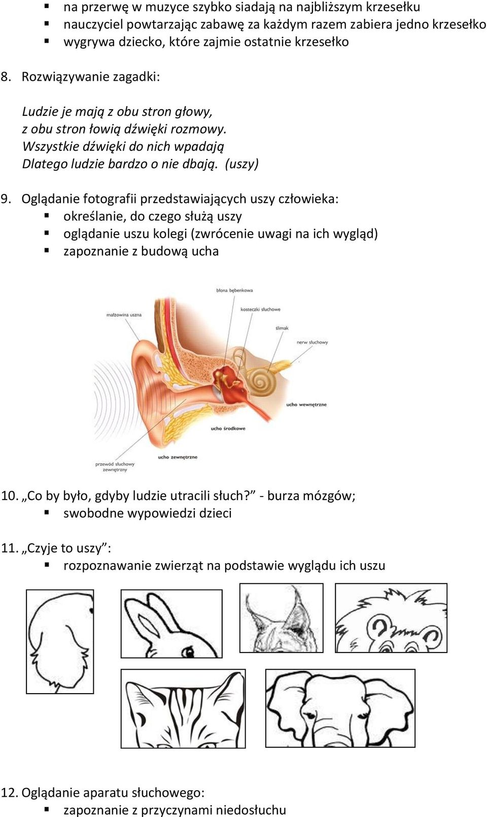 Oglądanie fotografii przedstawiających uszy człowieka: określanie, do czego służą uszy oglądanie uszu kolegi (zwrócenie uwagi na ich wygląd) zapoznanie z budową ucha 10.