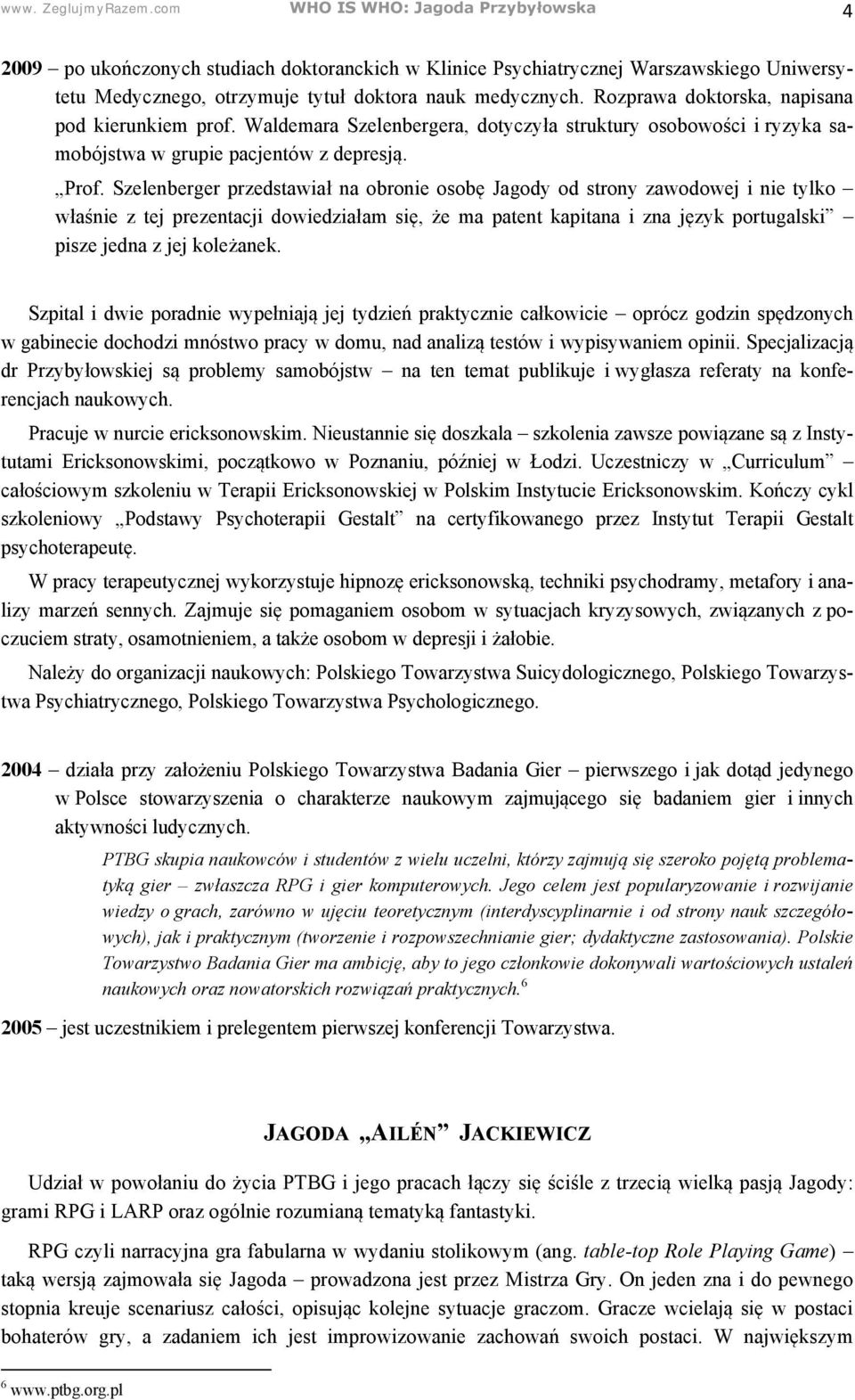 Rozprawa doktorska, napisana pod kierunkiem prof. Waldemara Szelenbergera, dotyczyła struktury osobowości i ryzyka samobójstwa w grupie pacjentów z depresją. Prof.