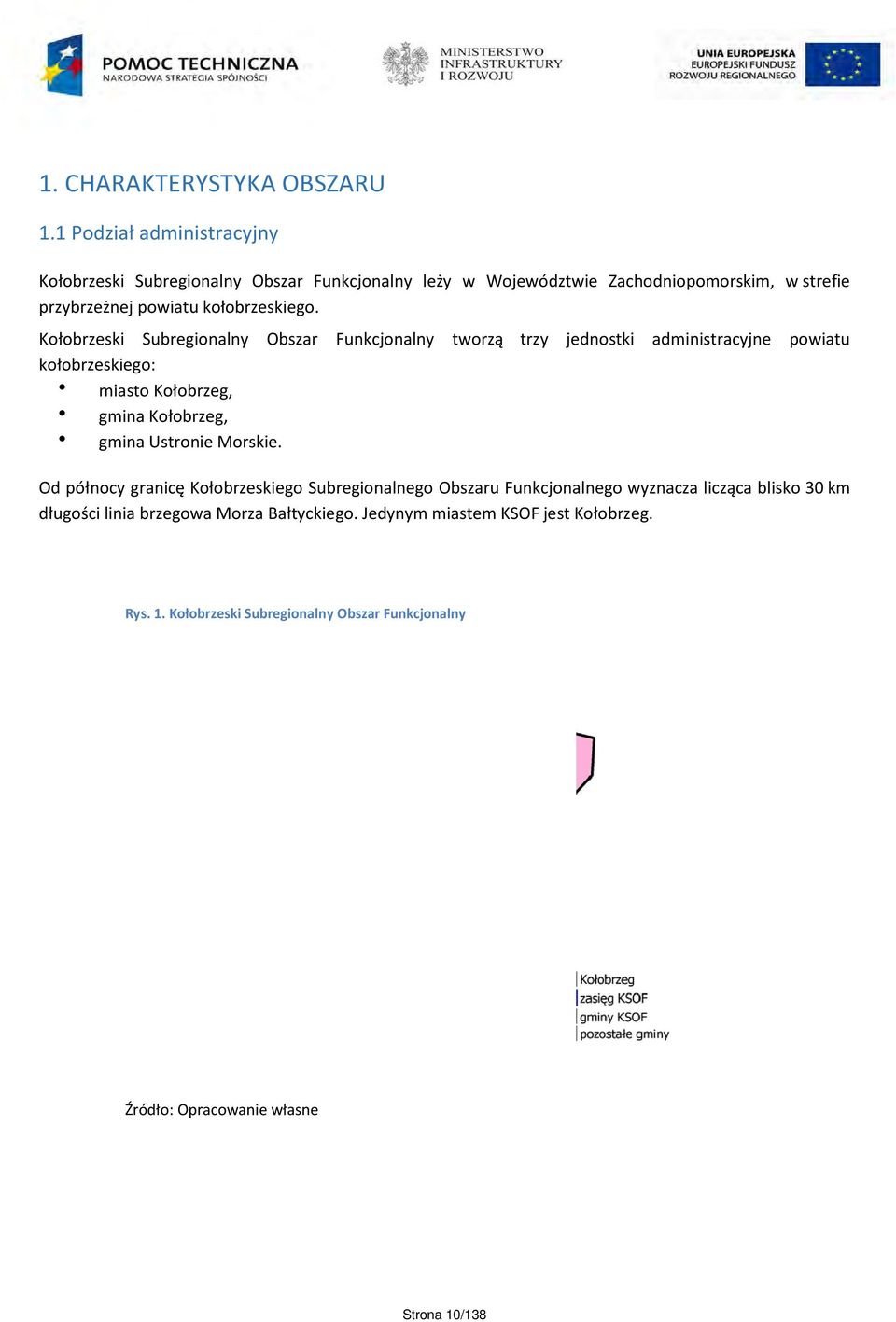 Kołobrzeski Subregionalny Obszar Funkcjonalny tworzą trzy jednostki administracyjne powiatu kołobrzeskiego: miasto Kołobrzeg, gmina Kołobrzeg, gmina Ustronie