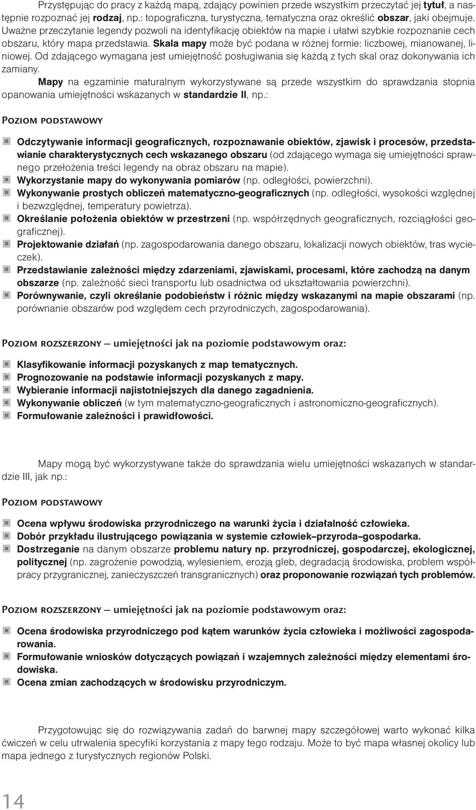 Uważne przeczytanie legendy pozwoli na identyfikację obiektów na mapie i ułatwi szybkie rozpoznanie cech obszaru, który mapa przedstawia.