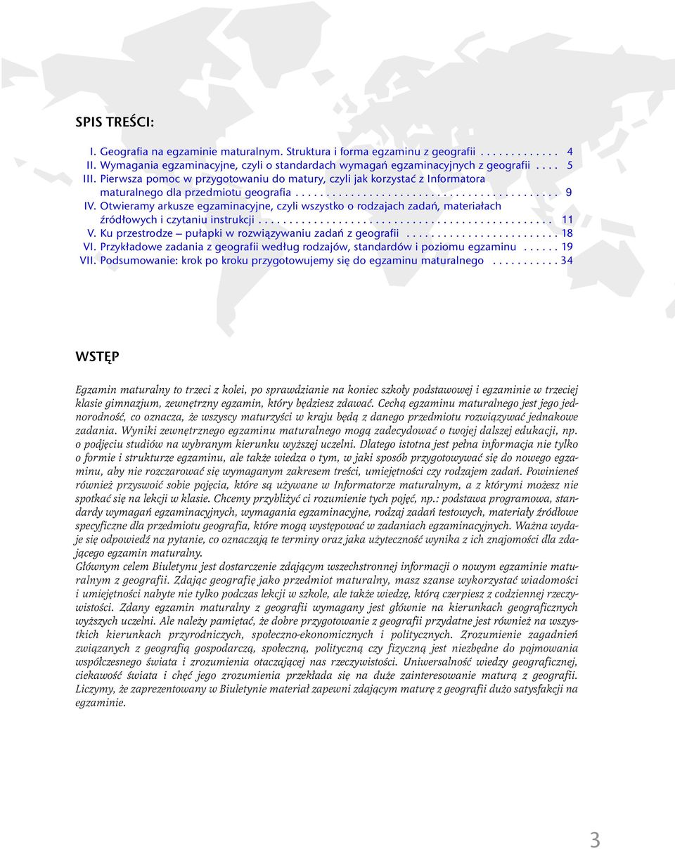 Otwieramy arkusze egzaminacyjne, czyli wszystko o rodzajach zadań, materiałach źródłowych i czytaniu instrukcji................................................ 11 V.