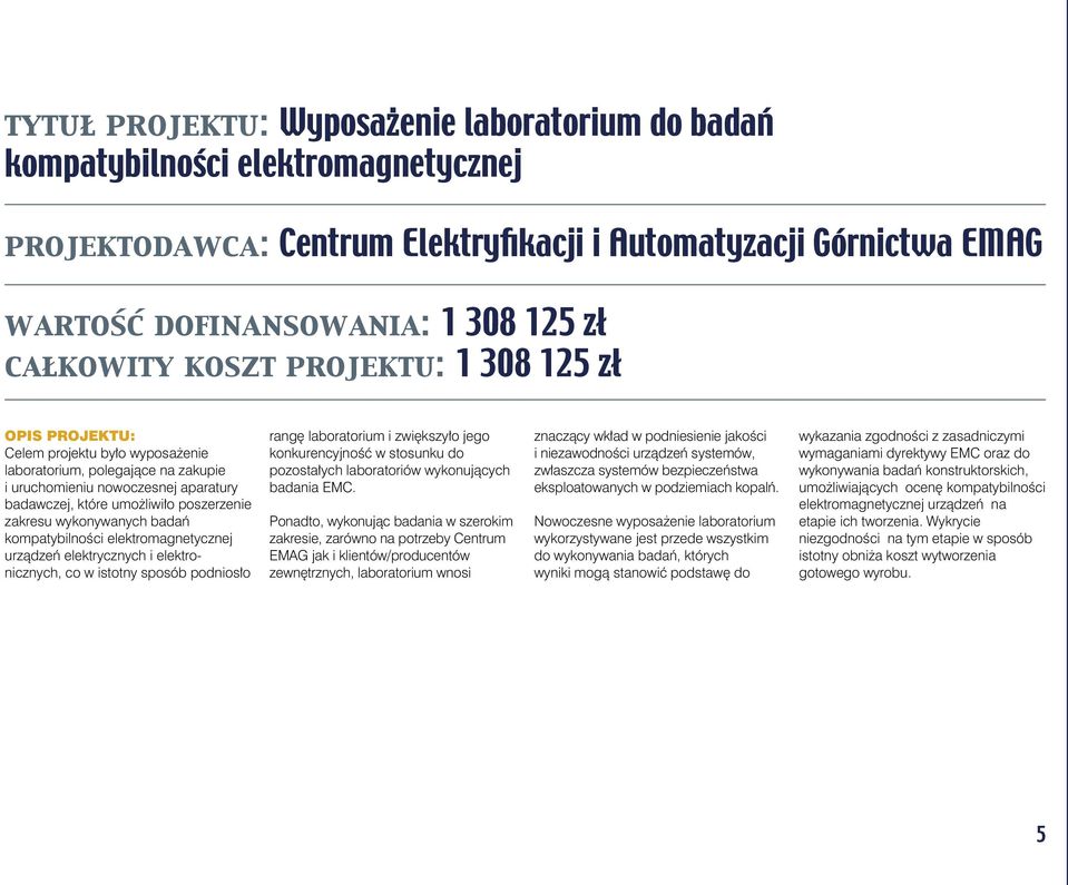 zakresu wykonywanych badań kompatybilności elektromagnetycznej urządzeń elektrycznych i elektronicznych, co w istotny sposób podniosło rangę laboratorium i zwiększyło jego konkurencyjność w stosunku