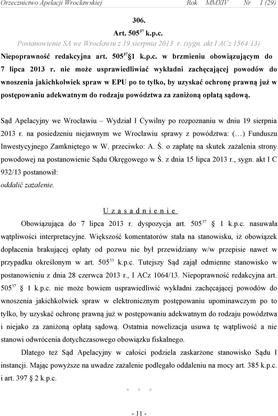 opłatą sądową. Sąd Apelacyjny we Wrocławiu Wydział I Cywilny po rozpoznaniu w dniu 19 sierpnia 2013 r.