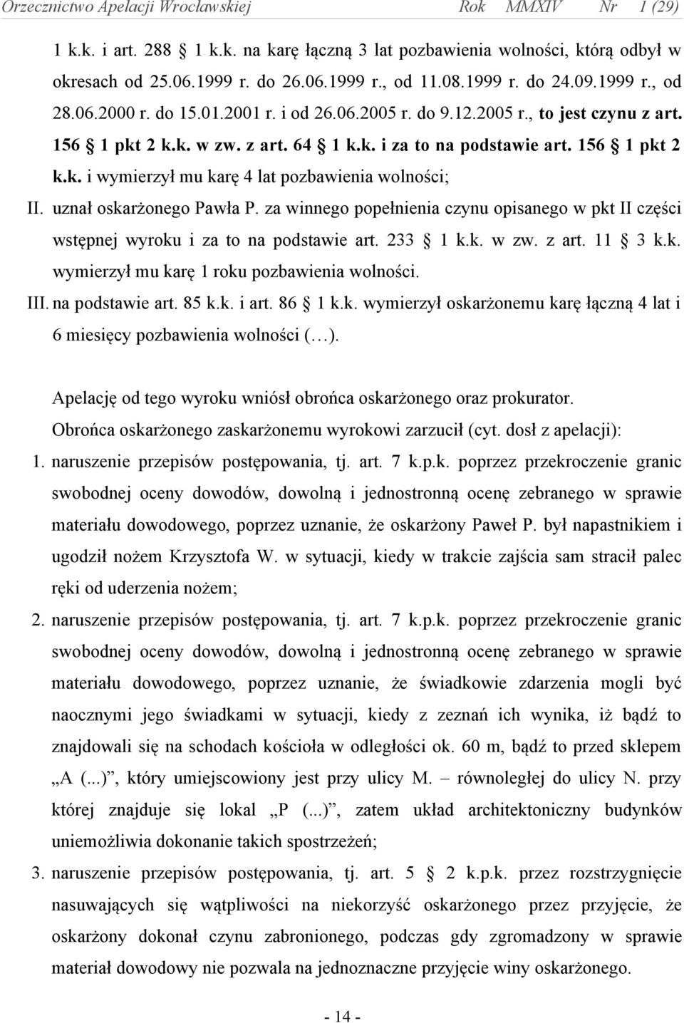 uznał oskarżonego Pawła P. za winnego popełnienia czynu opisanego w pkt II części wstępnej wyroku i za to na podstawie art. 233 1 k.k. w zw. z art. 11 3 k.k. wymierzył mu karę 1 roku pozbawienia wolności.