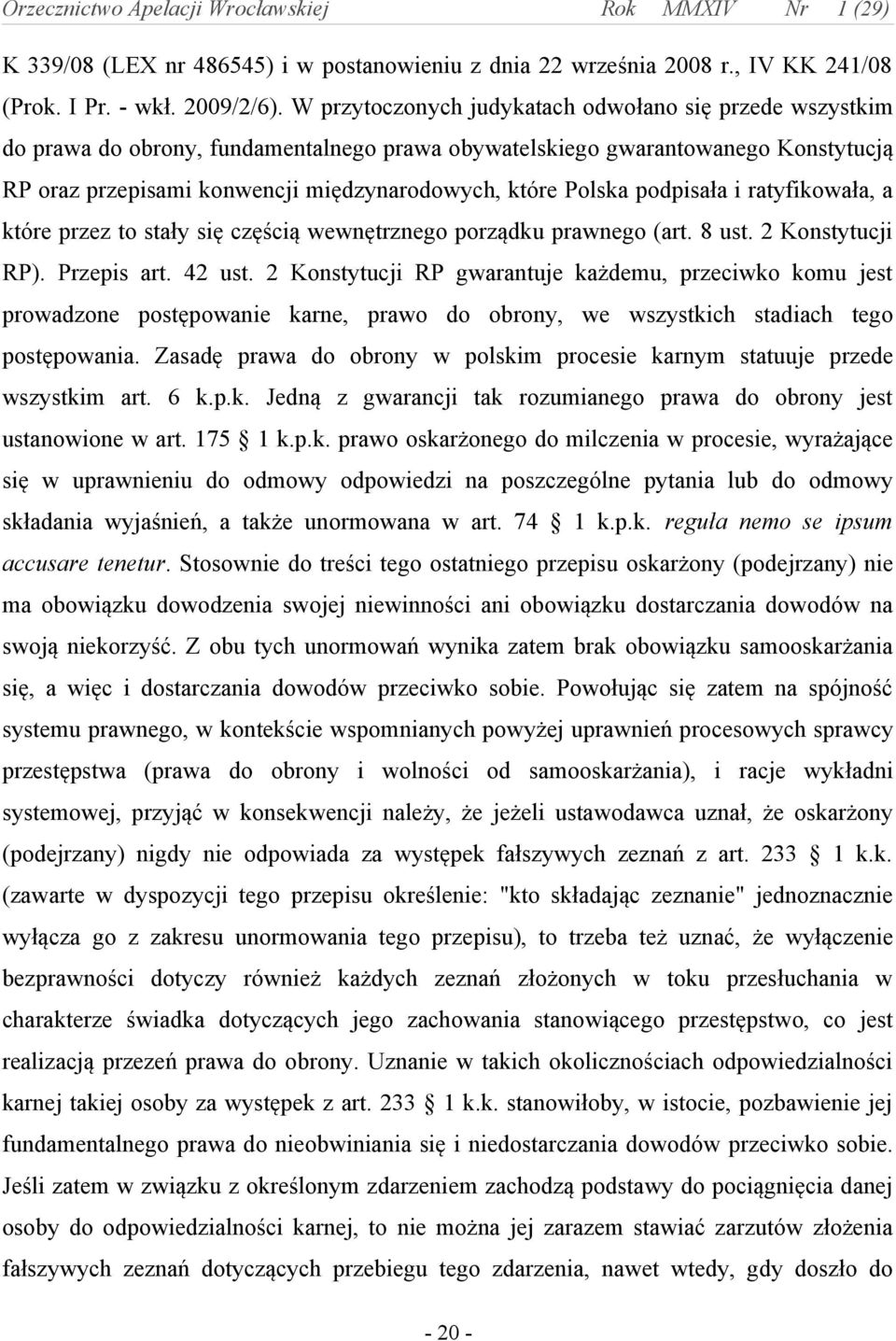 Polska podpisała i ratyfikowała, a które przez to stały się częścią wewnętrznego porządku prawnego (art. 8 ust. 2 Konstytucji RP). Przepis art. 42 ust.