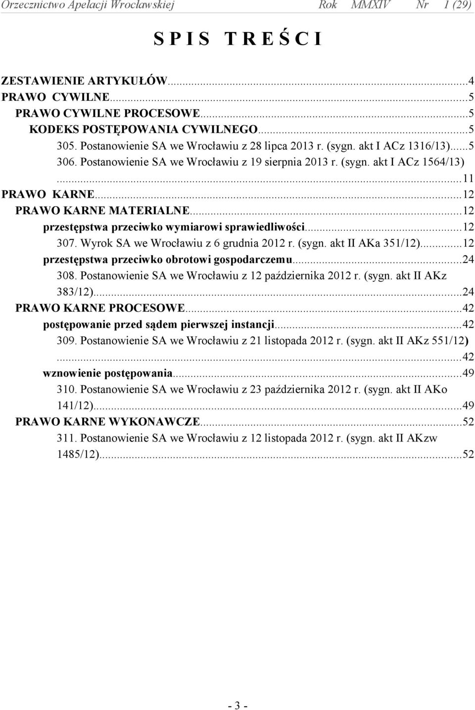 ..12 przestępstwa przeciwko wymiarowi sprawiedliwości...12 307. Wyrok SA we Wrocławiu z 6 grudnia 2012 r. (sygn. akt II AKa 351/12)...12 przestępstwa przeciwko obrotowi gospodarczemu...24 308.