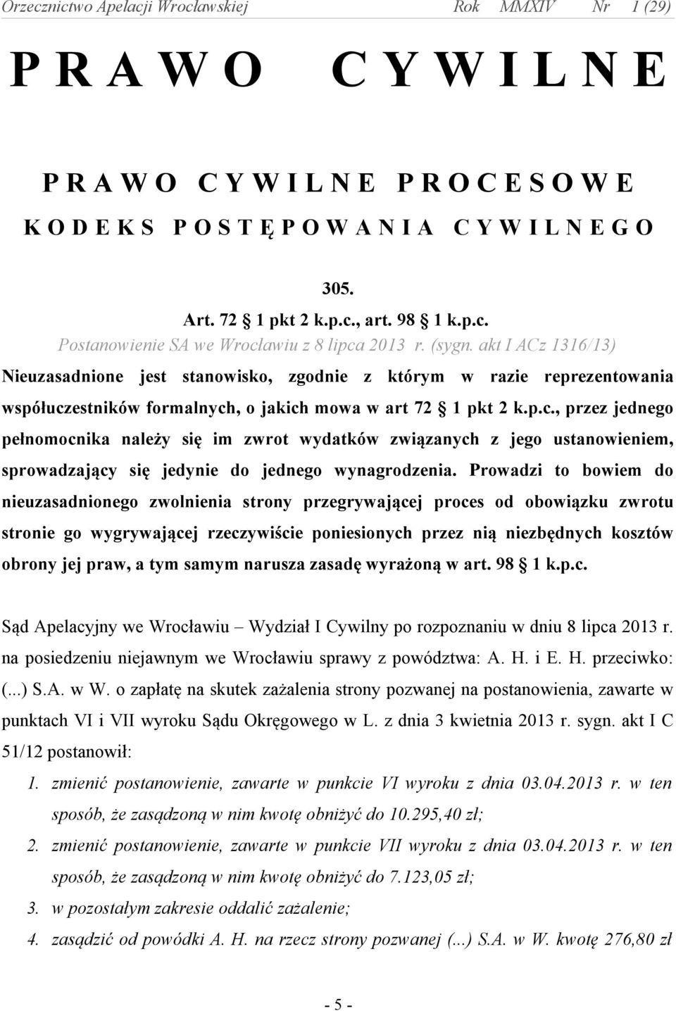 estników formalnych, o jakich mowa w art 72 1 pkt 2 k.p.c., przez jednego pełnomocnika należy się im zwrot wydatków związanych z jego ustanowieniem, sprowadzający się jedynie do jednego wynagrodzenia.