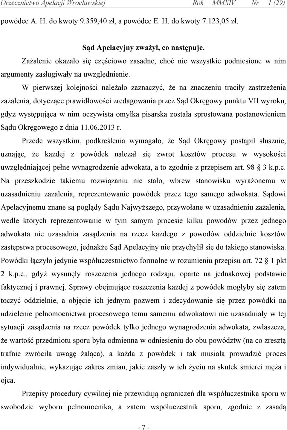 W pierwszej kolejności należało zaznaczyć, że na znaczeniu traciły zastrzeżenia zażalenia, dotyczące prawidłowości zredagowania przez Sąd Okręgowy punktu VII wyroku, gdyż występująca w nim oczywista