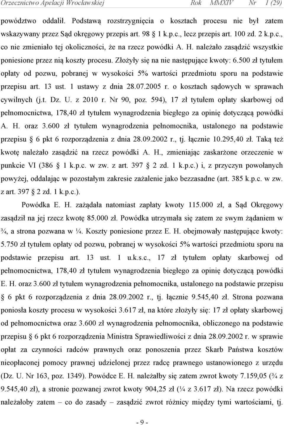 500 zł tytułem opłaty od pozwu, pobranej w wysokości 5% wartości przedmiotu sporu na podstawie przepisu art. 13 ust. 1 ustawy z dnia 28.07.2005 r. o kosztach sądowych w sprawach cywilnych (j.t. Dz. U.