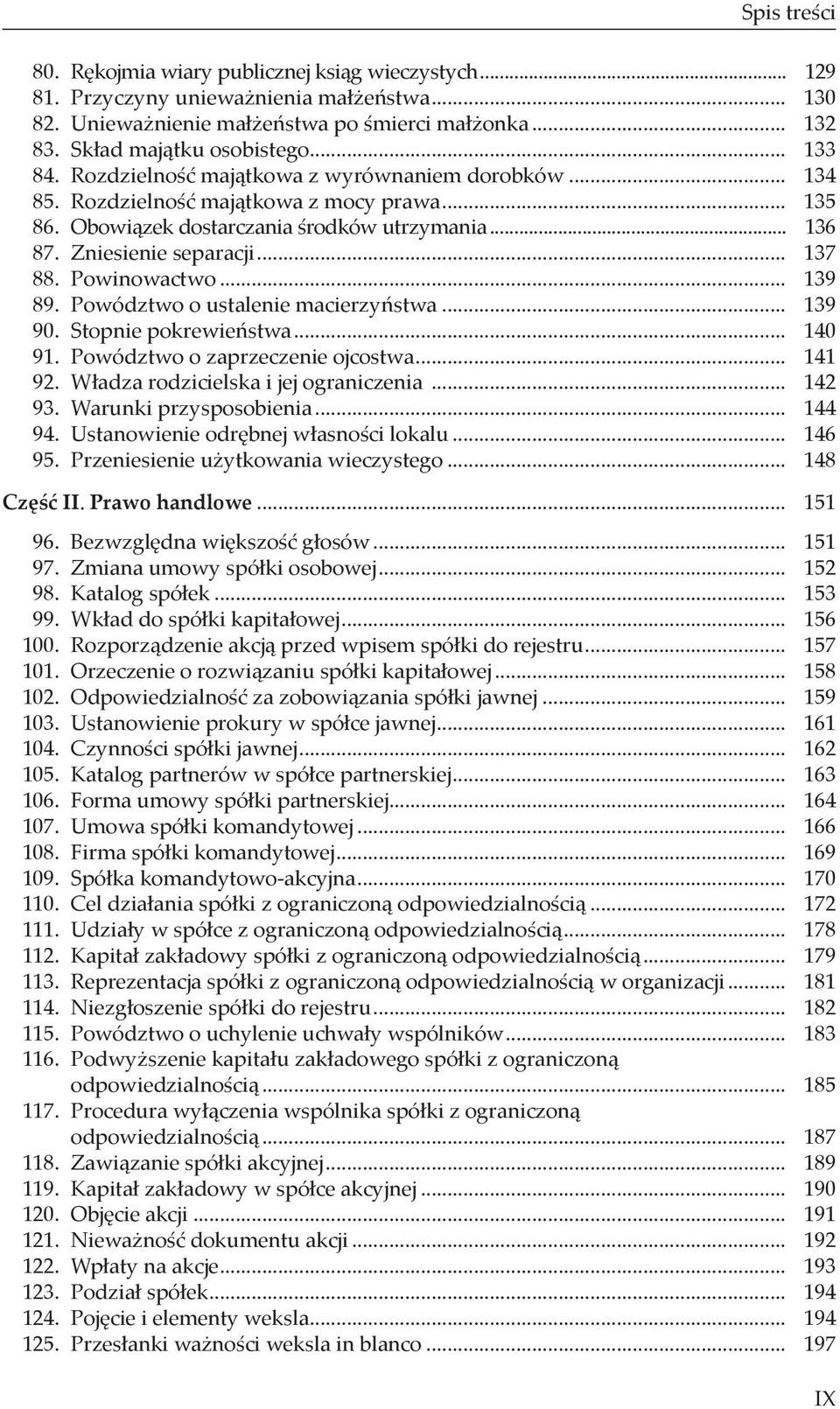 Powinowactwo... 139 89. Powództwo o ustalenie macierzyństwa... 139 90. Stopnie pokrewieństwa... 140 91. Powództwo o zaprzeczenie ojcostwa... 141 92. Władza rodzicielska i jej ograniczenia... 142 93.