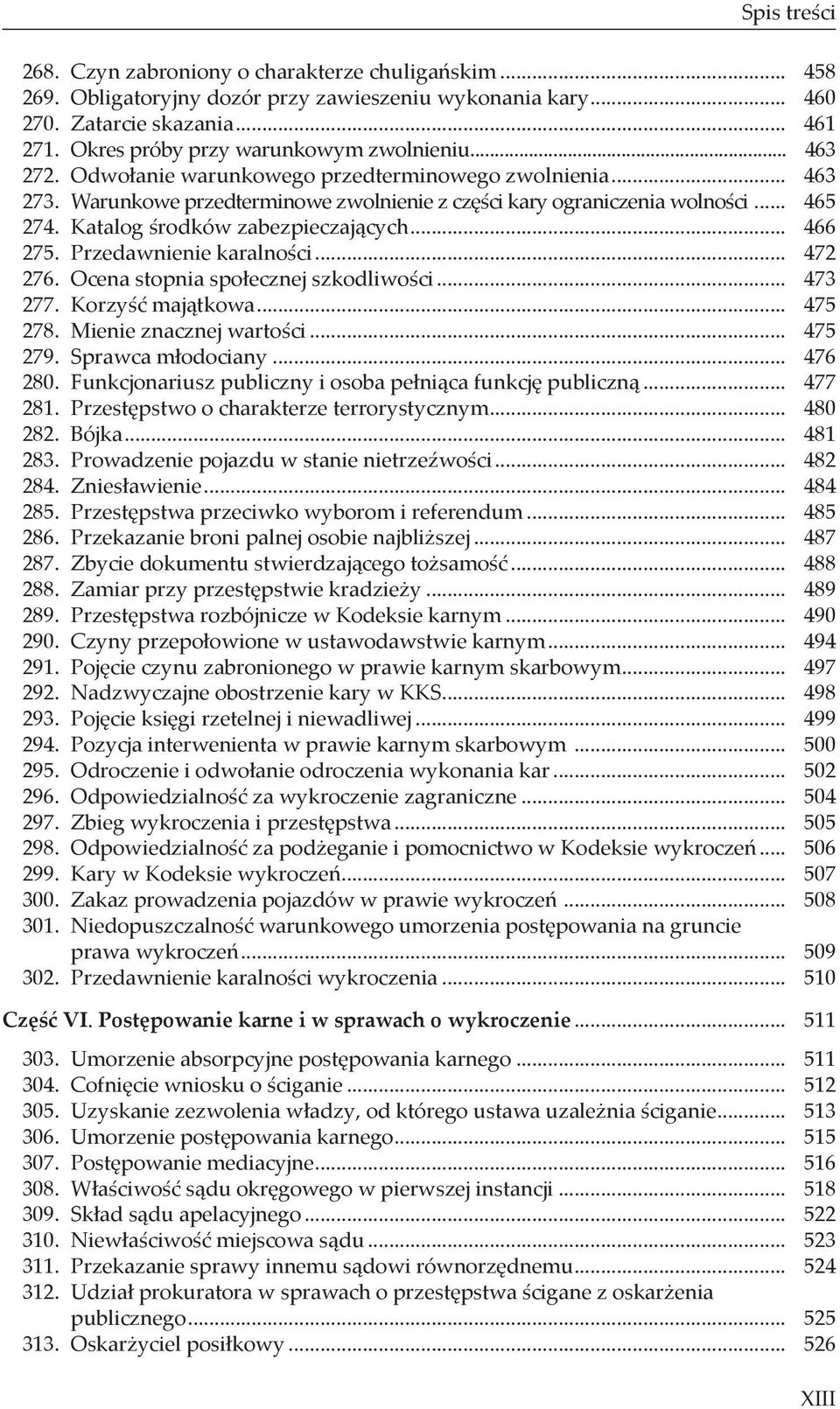 Katalog środków zabezpieczających... 466 275. Przedawnienie karalności... 472 276. Ocena stopnia społecznej szkodliwości... 473 277. Korzyść majątkowa... 475 278. Mienie znacznej wartości... 475 279.