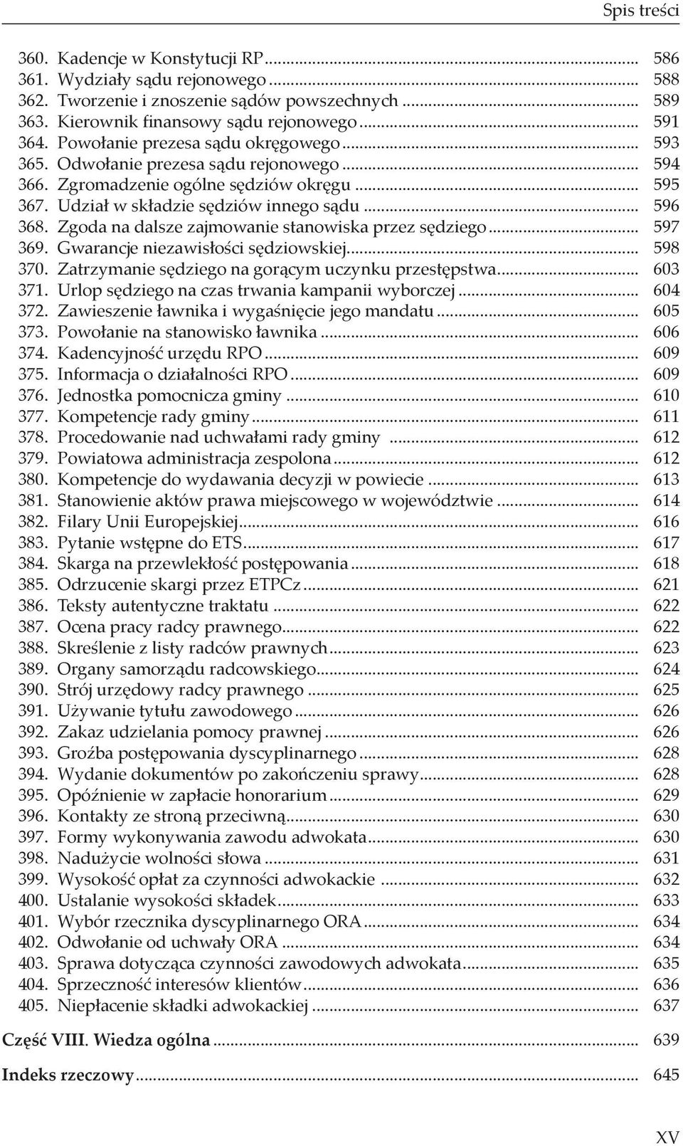 Zgoda na dalsze zajmowanie stanowiska przez sędziego... 597 369. Gwarancje niezawisłości sędziowskiej... 598 370. Zatrzymanie sędziego na gorącym uczynku przestępstwa... 603 371.