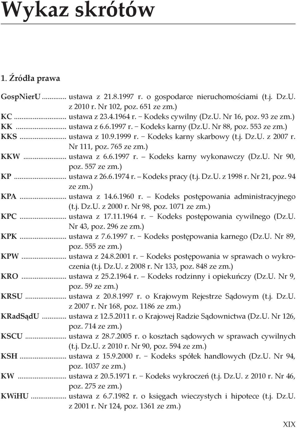 U. Nr 90, poz. 557 ze zm.) KP... ustawa z 26.6.1974 r. Kodeks pracy (t.j. Dz.U. z 1998 r. Nr 21, poz. 94 ze zm.) KPA... ustawa z 14.6.1960 r. Kodeks postępowania administracyjnego (t.j. Dz.U. z 2000 r.