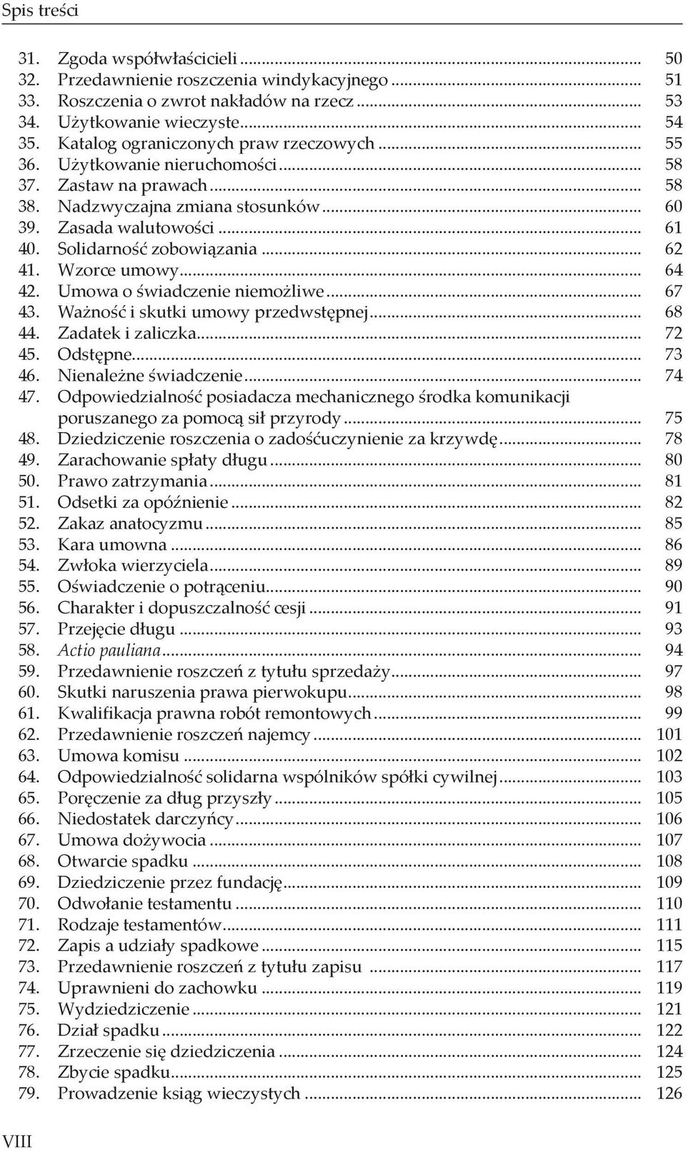 Solidarność zobowiązania... 62 41. Wzorce umowy... 64 42. Umowa o świadczenie niemożliwe... 67 43. Ważność i skutki umowy przedwstępnej... 68 44. Zadatek i zaliczka... 72 45. Odstępne... 73 46.