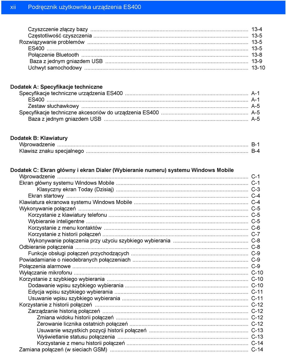 .. A-5 Specyfikacje techniczne akcesoriów do urządzenia ES400... A-5 Baza z jednym gniazdem USB... A-5 Dodatek B: Klawiatury Wprowadzenie... B-1 Klawisz znaku specjalnego.