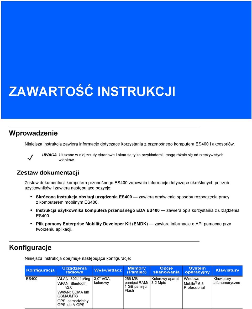 Zestaw dokumentacji Zestaw dokumentacji komputera przenośnego ES400 zapewnia informacje dotyczące określonych potrzeb użytkowników i zawiera następujące pozycje: Skrócona instrukcja obsługi