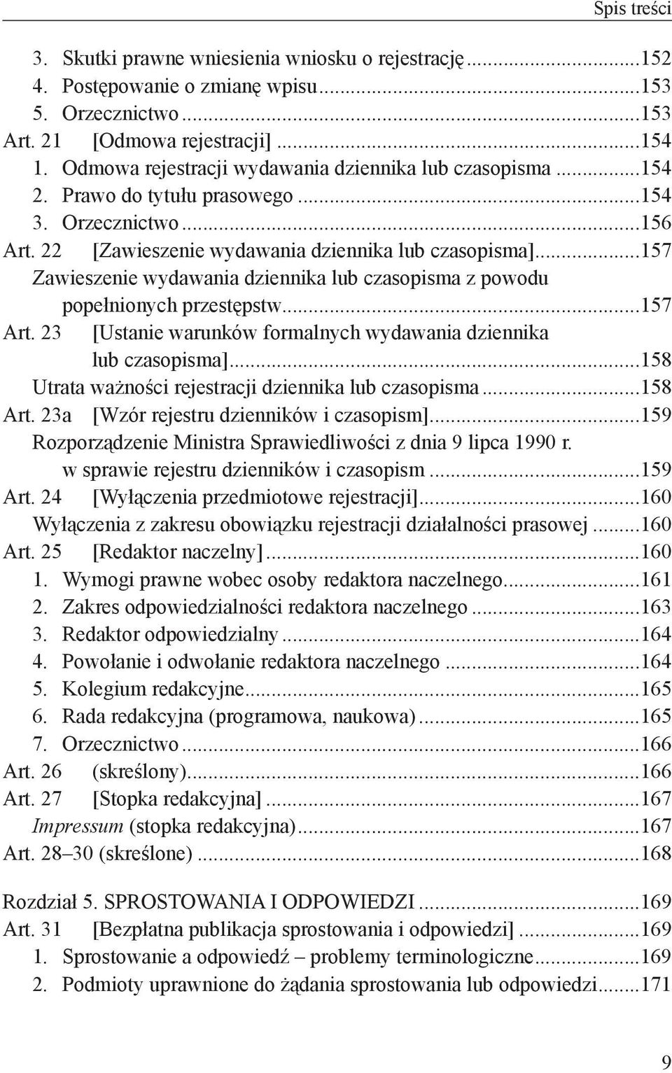 ..157 Zawieszenie wydawania dziennika lub czasopisma z powodu popełnionych przestępstw...157 Art. 23 [Ustanie warunków formalnych wydawania dziennika lub czasopisma].