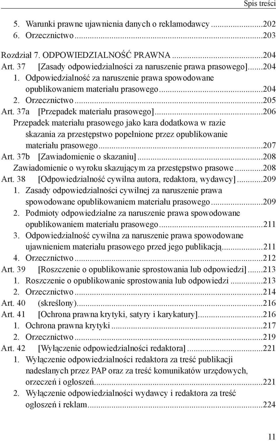 ..206 Przepadek materiału prasowego jako kara dodatkowa w razie skazania za przestępstwo popełnione przez opublikowanie materiału prasowego...207 Art. 37b [Zawiadomienie o skazaniu].