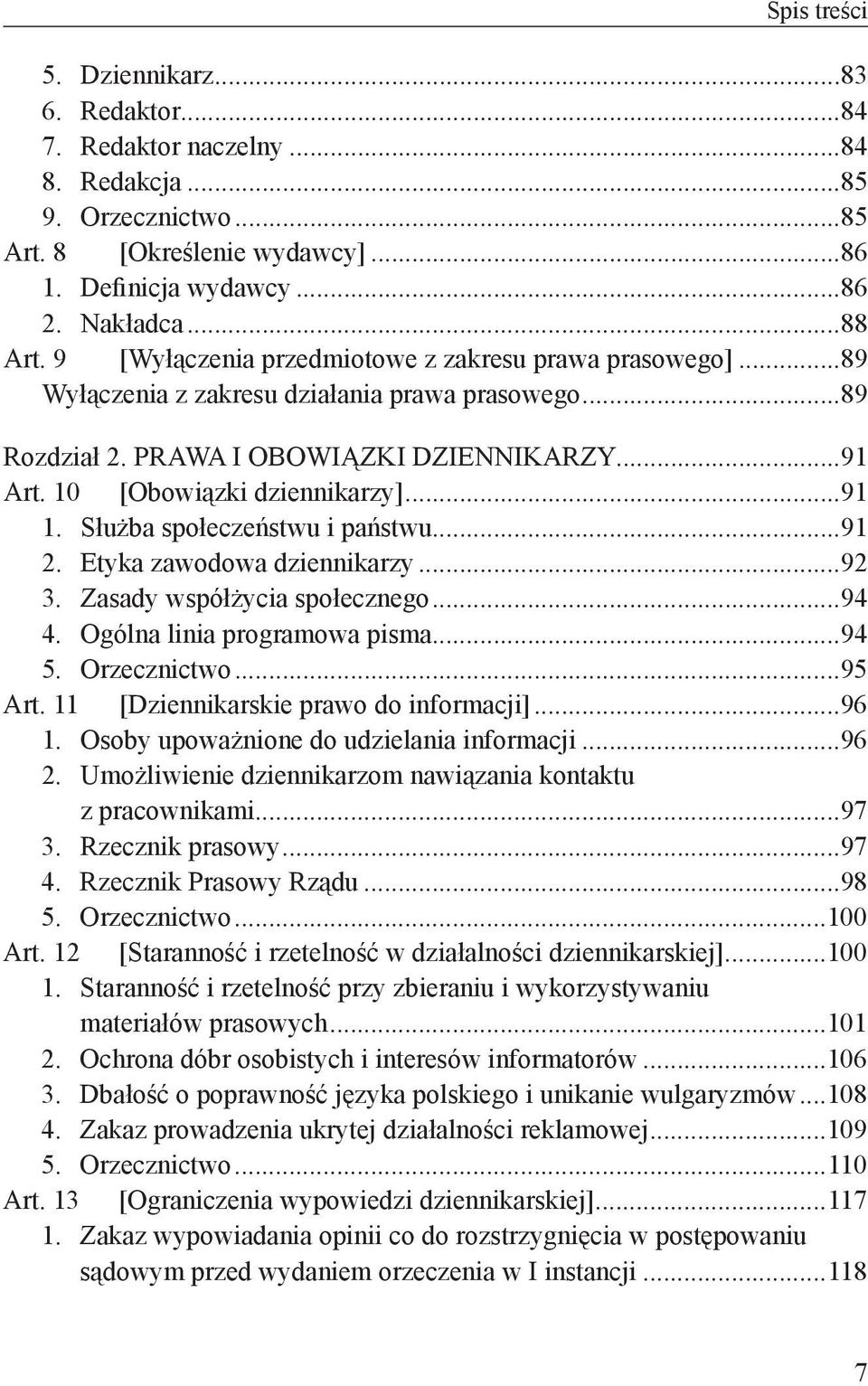 Służba społeczeństwu i państwu...91 2. Etyka zawodowa dziennikarzy...92 3. Zasady współżycia społecznego...94 4. Ogólna linia programowa pisma...94 5. Orzecznictwo...95 Art.