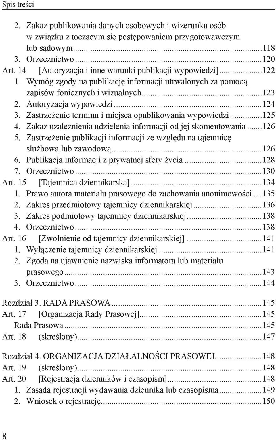 Zastrzeżenie terminu i miejsca opublikowania wypowiedzi...125 4. Zakaz uzależnienia udzielenia informacji od jej skomentowania...126 5.