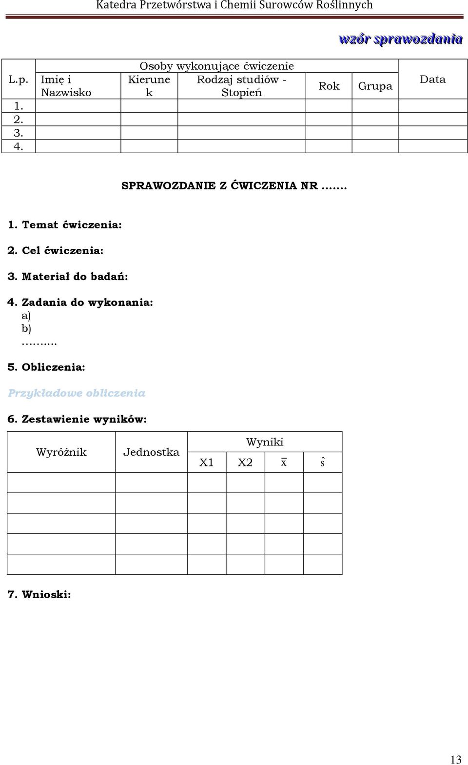 SPRAWOZDANIE Z ĆWICZENIA NR... 1. Temat ćwiczenia: 2. Cel ćwiczenia: 3. Materiał do badań: 4.