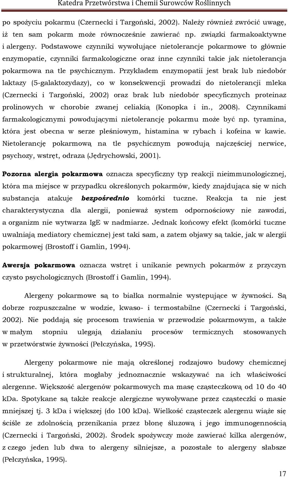 Przykładem enzymopatii jest brak lub niedobór laktazy (5-galaktozydazy), co w konsekwencji prowadzi do nietolerancji mleka (Czernecki i Targoński, 2002) oraz brak lub niedobór specyficznych proteinaz