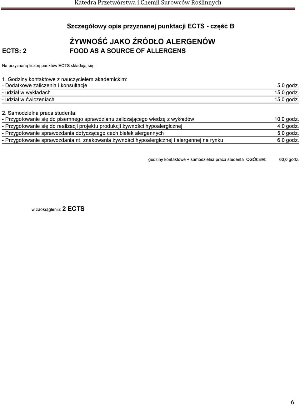 Samodzielna praca studenta: - Przygotowanie się do pisemnego sprawdzianu zaliczającego wiedzę z wykładów 10,0 godz.