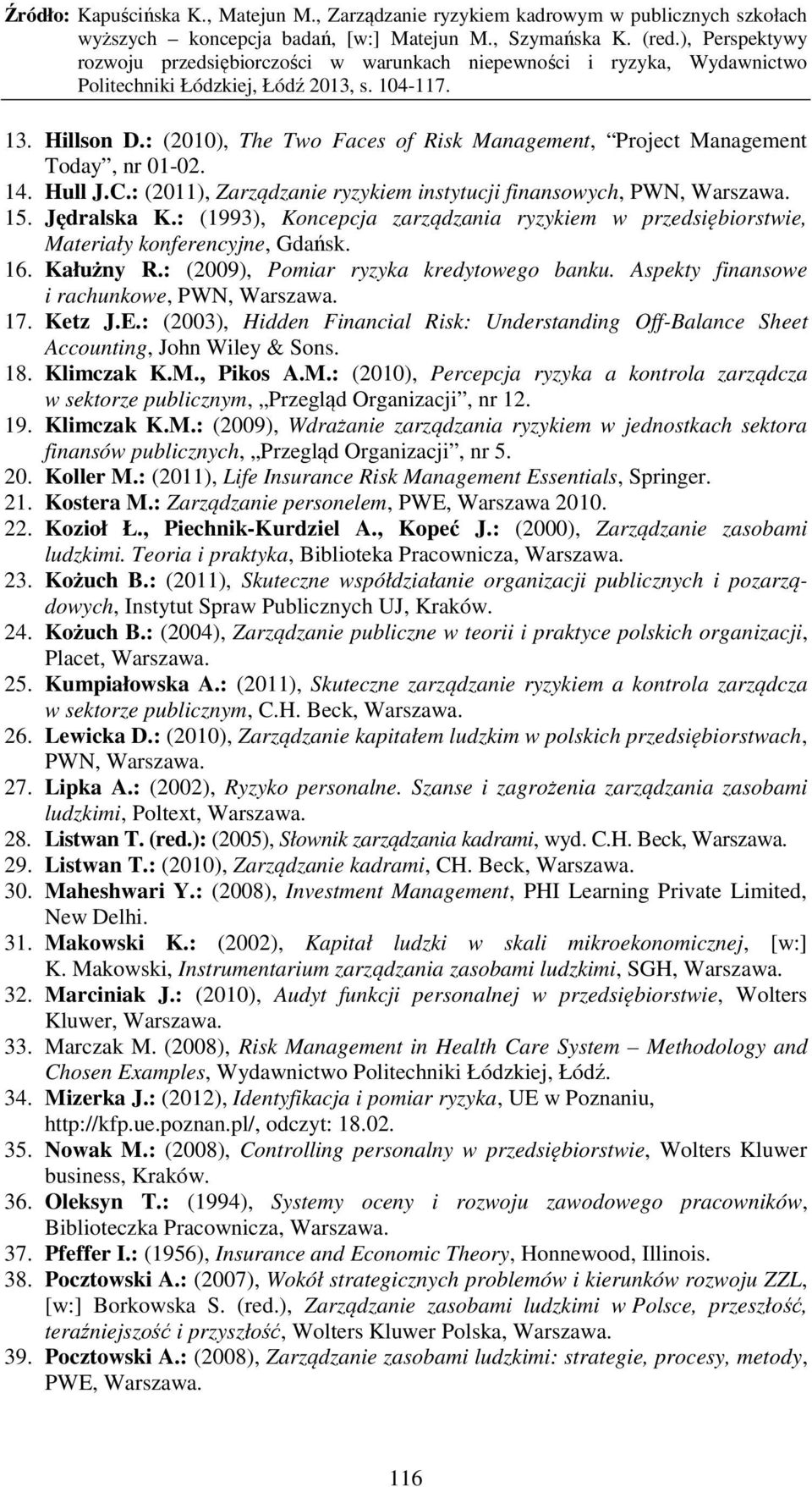 17. Ketz J.E.: (2003), Hidden Financial Risk: Understanding Off-Balance Sheet Accounting, John Wiley & Sons. 18. Klimczak K.M.