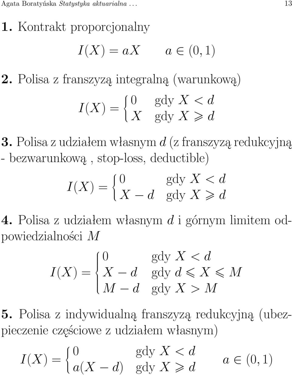 Polisa z udziałem własnym d (z franszyzą redukcyjną - bezwarunkową, stop-loss, deductible) I(X) = 0 gdy X < d X d gdy X d 4.