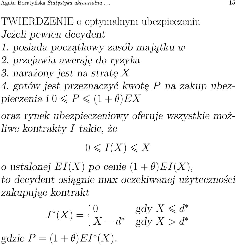 gotów jest przeznaczyć kwotę P na zakup ubezpieczenia i 0 P (1 + θ)ex oraz rynek ubezpieczeniowy oferuje wszystkie możliwe kontrakty