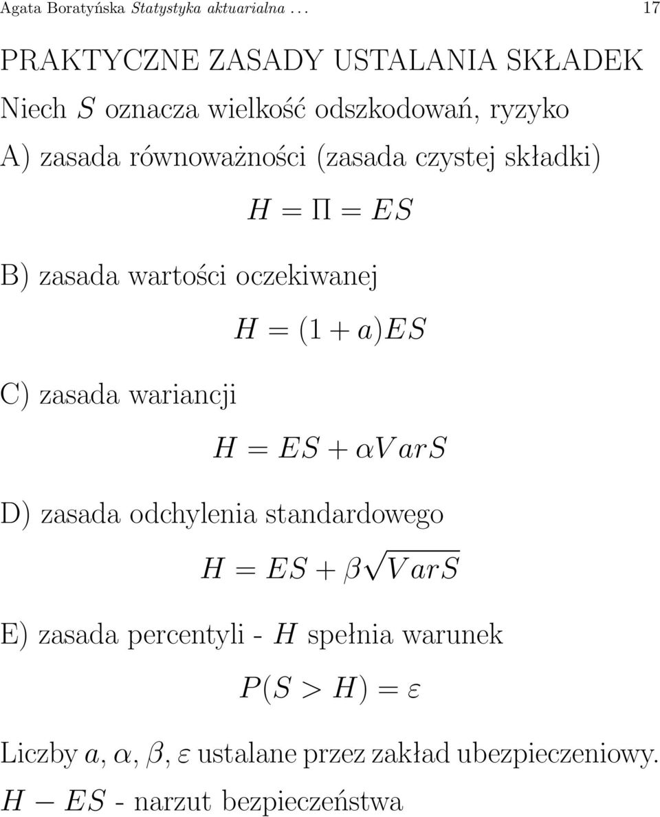 (zasada czystej składki) H = Π = ES B) zasada wartości oczekiwanej H = (1 + a)es C) zasada wariancji H = ES + αv